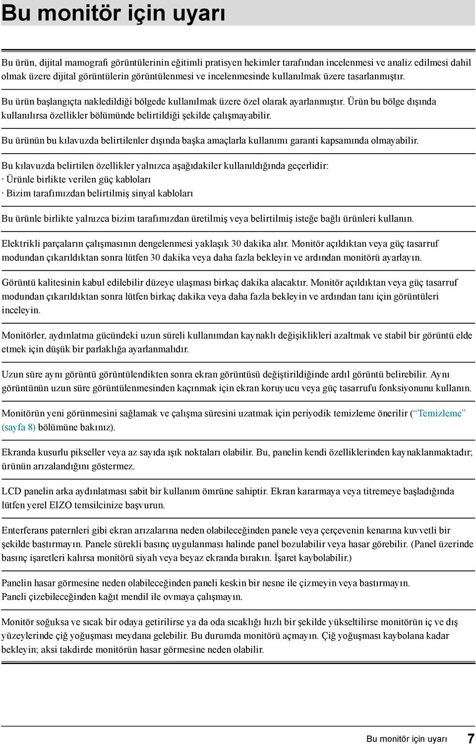 Ürün bu bölge dışında kullanılırsa özellikler bölümünde belirtildiği şekilde çalışmayabilir. Bu ürünün bu kılavuzda belirtilenler dışında başka amaçlarla kullanımı garanti kapsamında olmayabilir.