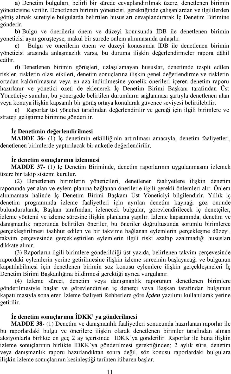 b) Bulgu ve önerilerin önem ve düzeyi konusunda İDB ile denetlenen birimin yöneticisi aynı görüşteyse, makul bir sürede önlem alınmasında anlaşılır.