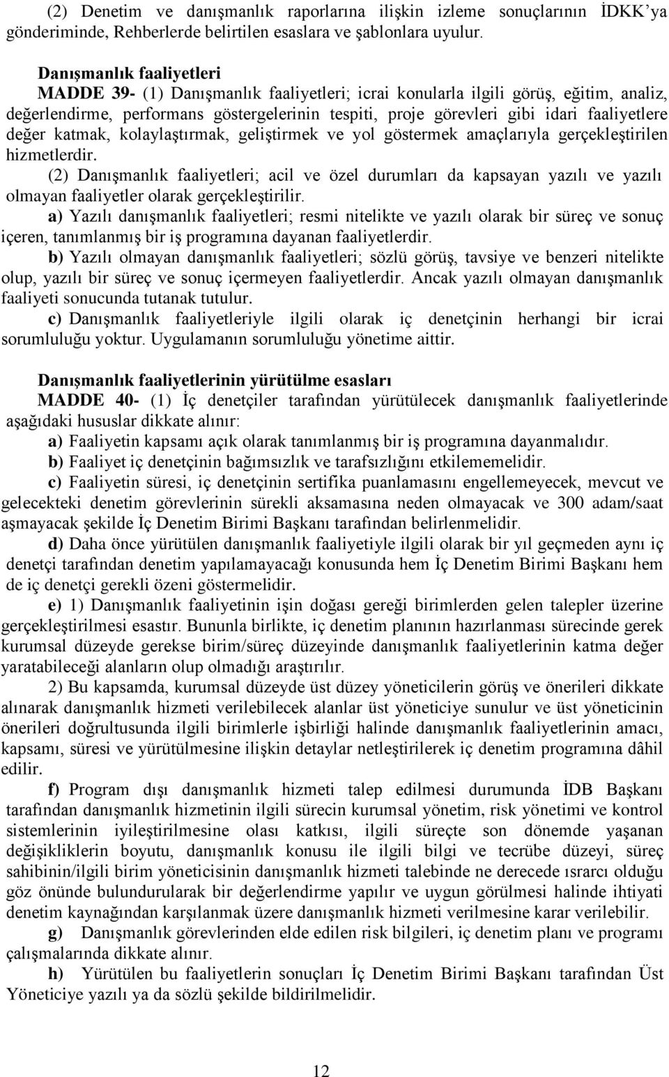 faaliyetlere değer katmak, kolaylaştırmak, geliştirmek ve yol göstermek amaçlarıyla gerçekleştirilen hizmetlerdir.