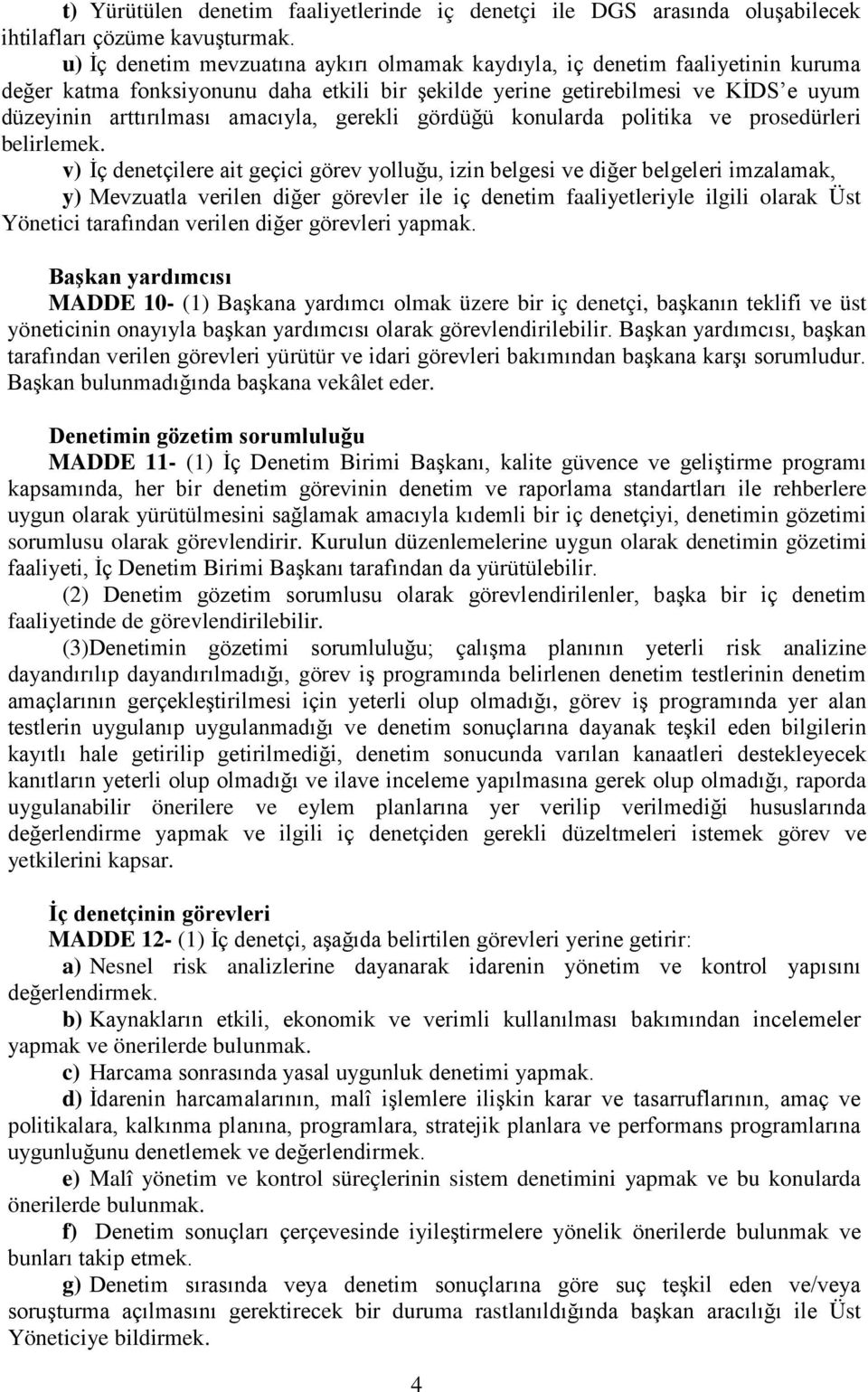 gerekli gördüğü konularda politika ve prosedürleri belirlemek.