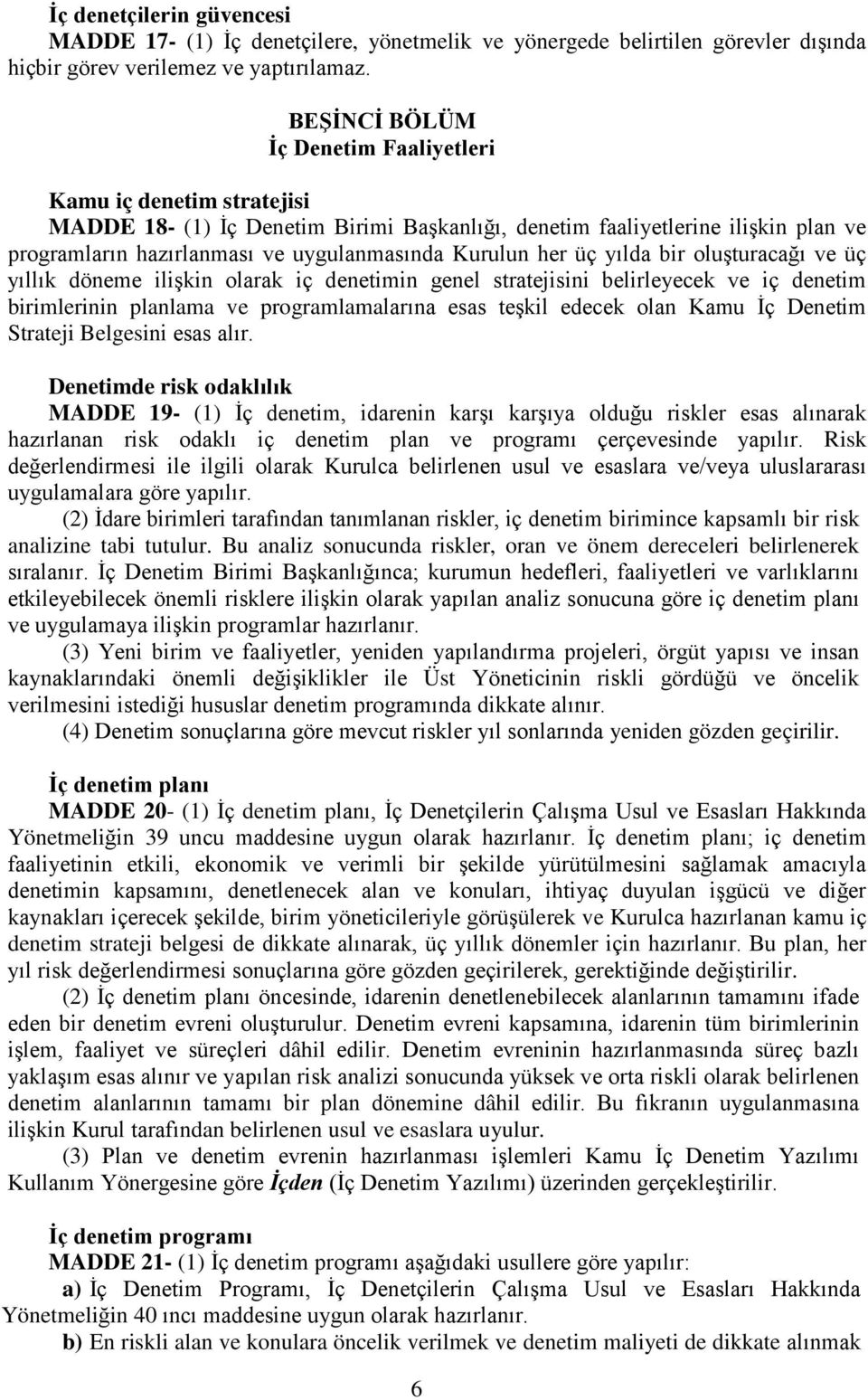 her üç yılda bir oluşturacağı ve üç yıllık döneme ilişkin olarak iç denetimin genel stratejisini belirleyecek ve iç denetim birimlerinin planlama ve programlamalarına esas teşkil edecek olan Kamu İç