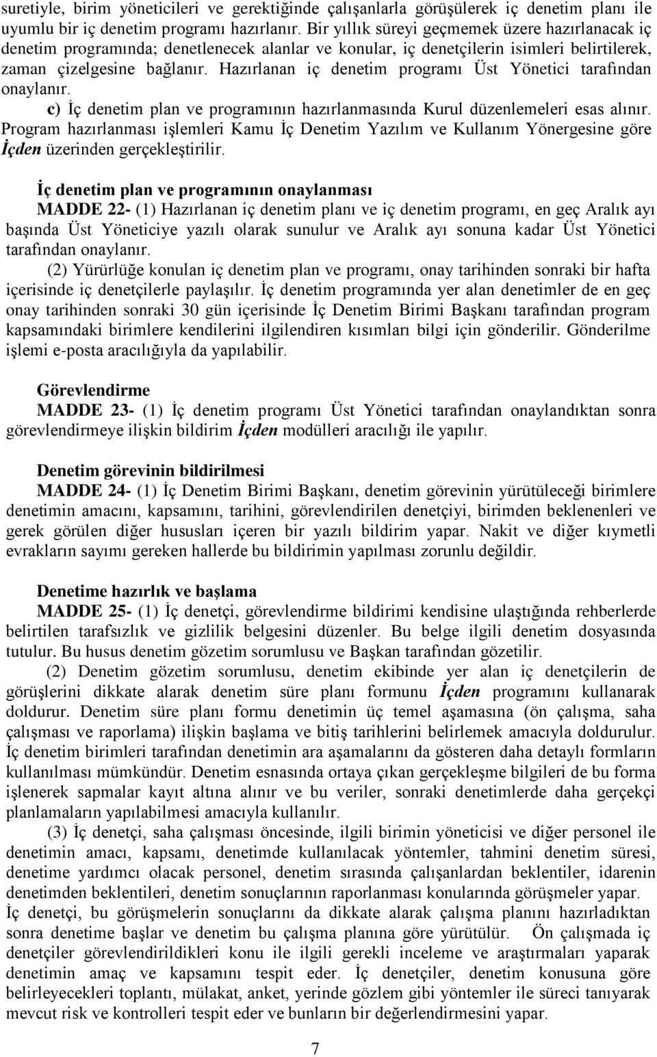 Hazırlanan iç denetim programı Üst Yönetici tarafından onaylanır. c) İç denetim plan ve programının hazırlanmasında Kurul düzenlemeleri esas alınır.