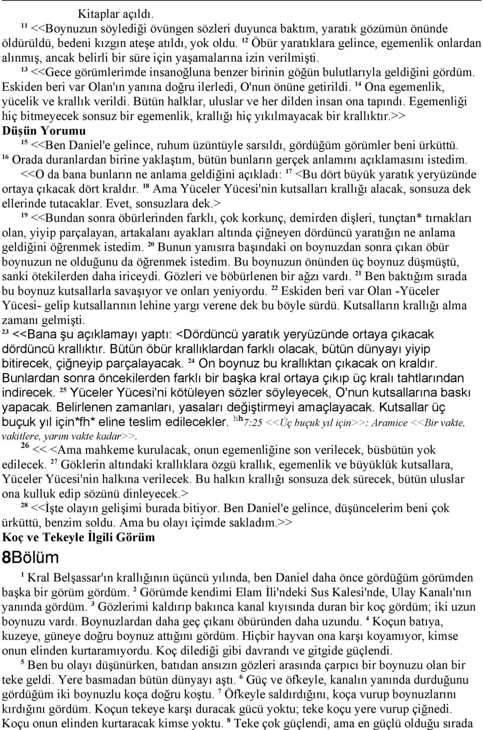 Eskiden beri var Olan'ın yanına doğru ilerledi, O'nun önüne getirildi. 4 Ona egemenlik, yücelik ve krallık verildi. Bütün halklar, uluslar ve her dilden insan ona tapındı.