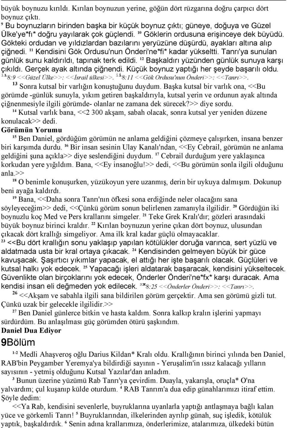 Gökteki ordudan ve yıldızlardan bazılarını yeryüzüne düşürdü, ayakları altına alıp çiğnedi. Kendisini Gök Ordusu'nun Önderi'ne*fi* kadar yükseltti.