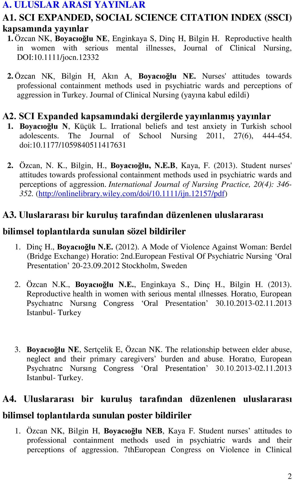 Nurses' attitudes towards professional containment methods used in psychiatric wards and perceptions of aggression in Turkey. Journal of Clinical Nursing (yayına kabul edildi) A2.