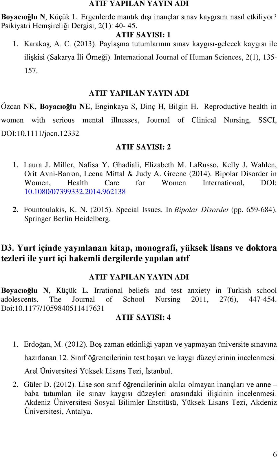 Reproductive health in women with serious mental illnesses, Journal of Clinical Nursing, SSCI, DOI:10.1111/jocn.12332 ATIF SAYISI: 2 1. Laura J. Miller, Nafisa Y. Ghadiali, Elizabeth M.