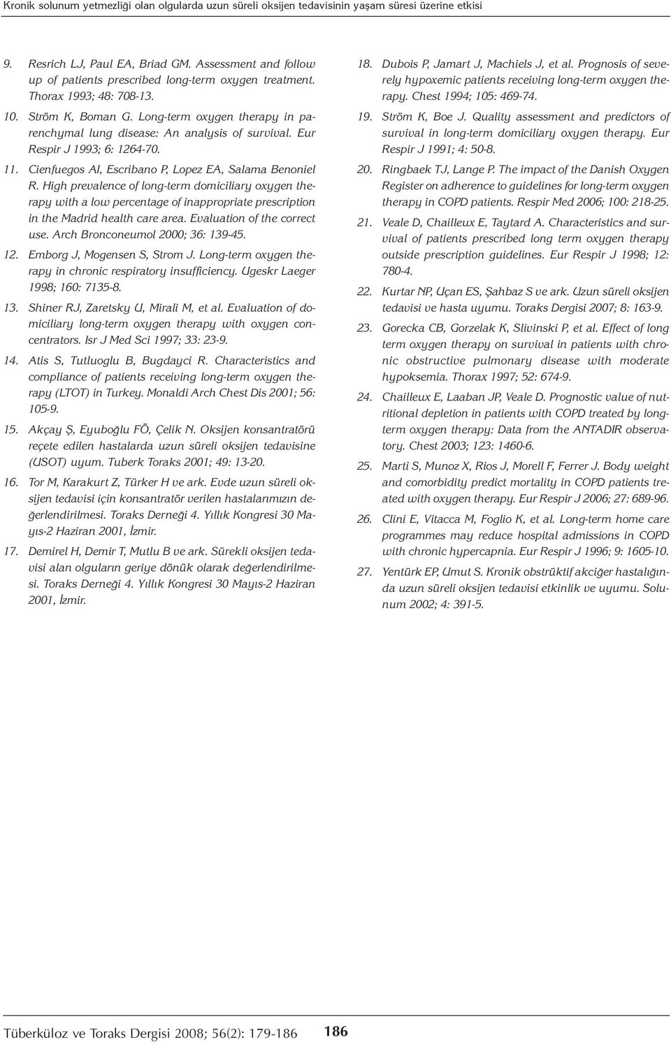 Long-term oxygen therapy in parenchymal lung disease: An analysis of survival. Eur Respir J 1993; 6: 1264-70. 11. Cienfuegos AI, Escribano P, Lopez EA, Salama Benoniel R.