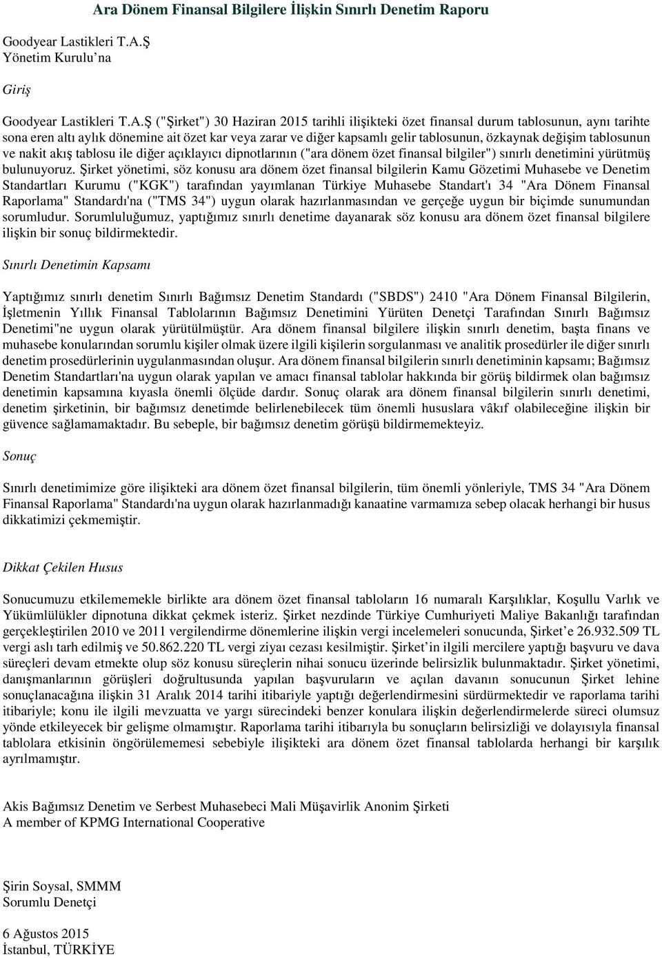 dönemine ait özet kar veya zarar ve diğer kapsamlı gelir tablosunun, özkaynak değişim tablosunun ve nakit akış tablosu ile diğer açıklayıcı dipnotlarının ("ara dönem özet finansal bilgiler") sınırlı