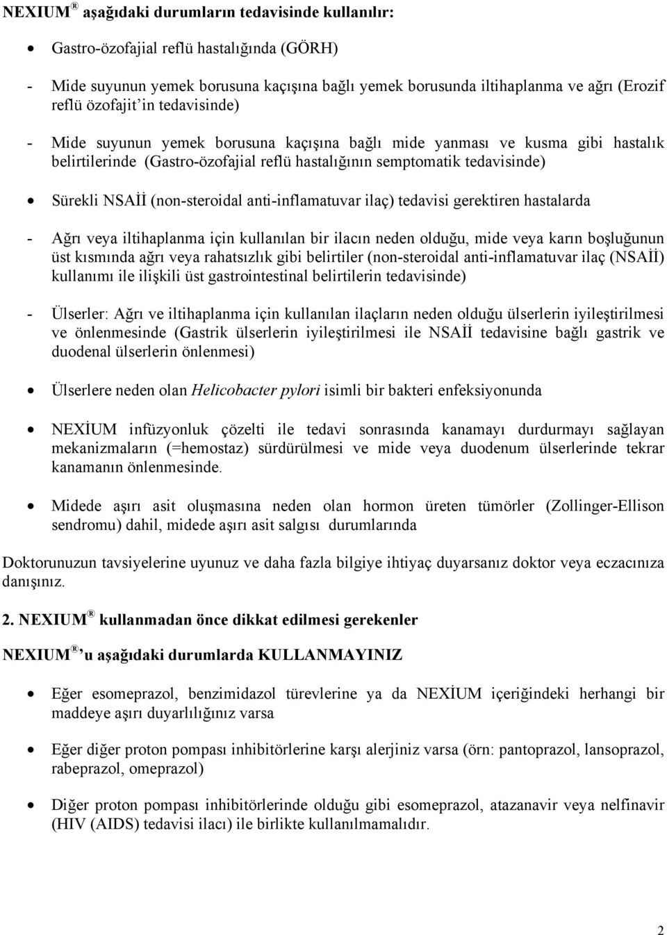 (non-steroidal anti-inflamatuvar ilaç) tedavisi gerektiren hastalarda - Ağrı veya iltihaplanma için kullanılan bir ilacın neden olduğu, mide veya karın boşluğunun üst kısmında ağrı veya rahatsızlık