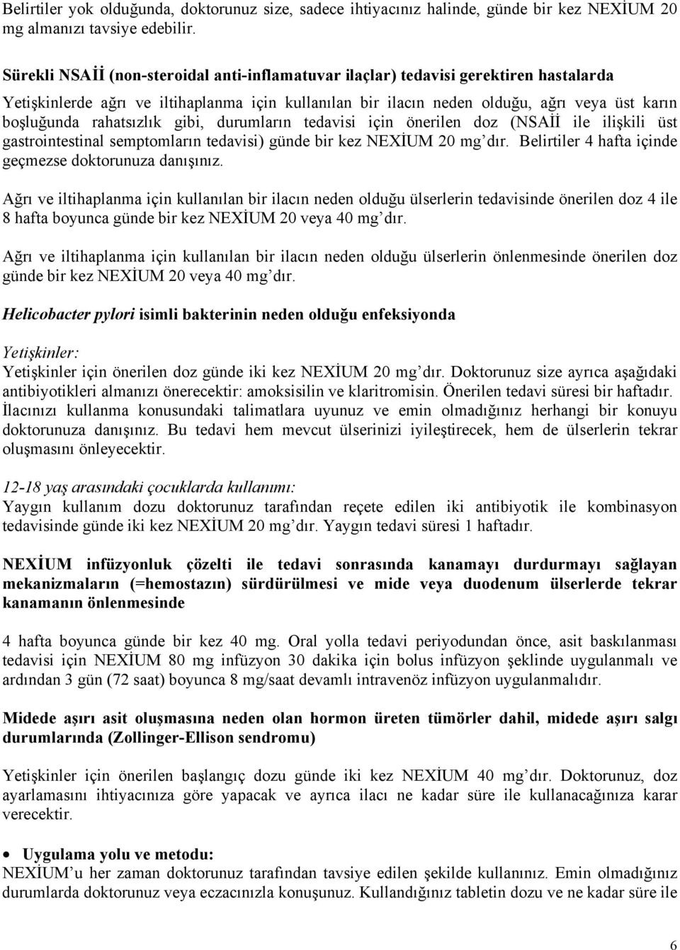 rahatsızlık gibi, durumların tedavisi için önerilen doz (NSAİİ ile ilişkili üst gastrointestinal semptomların tedavisi) günde bir kez NEXİUM 20 mg dır.