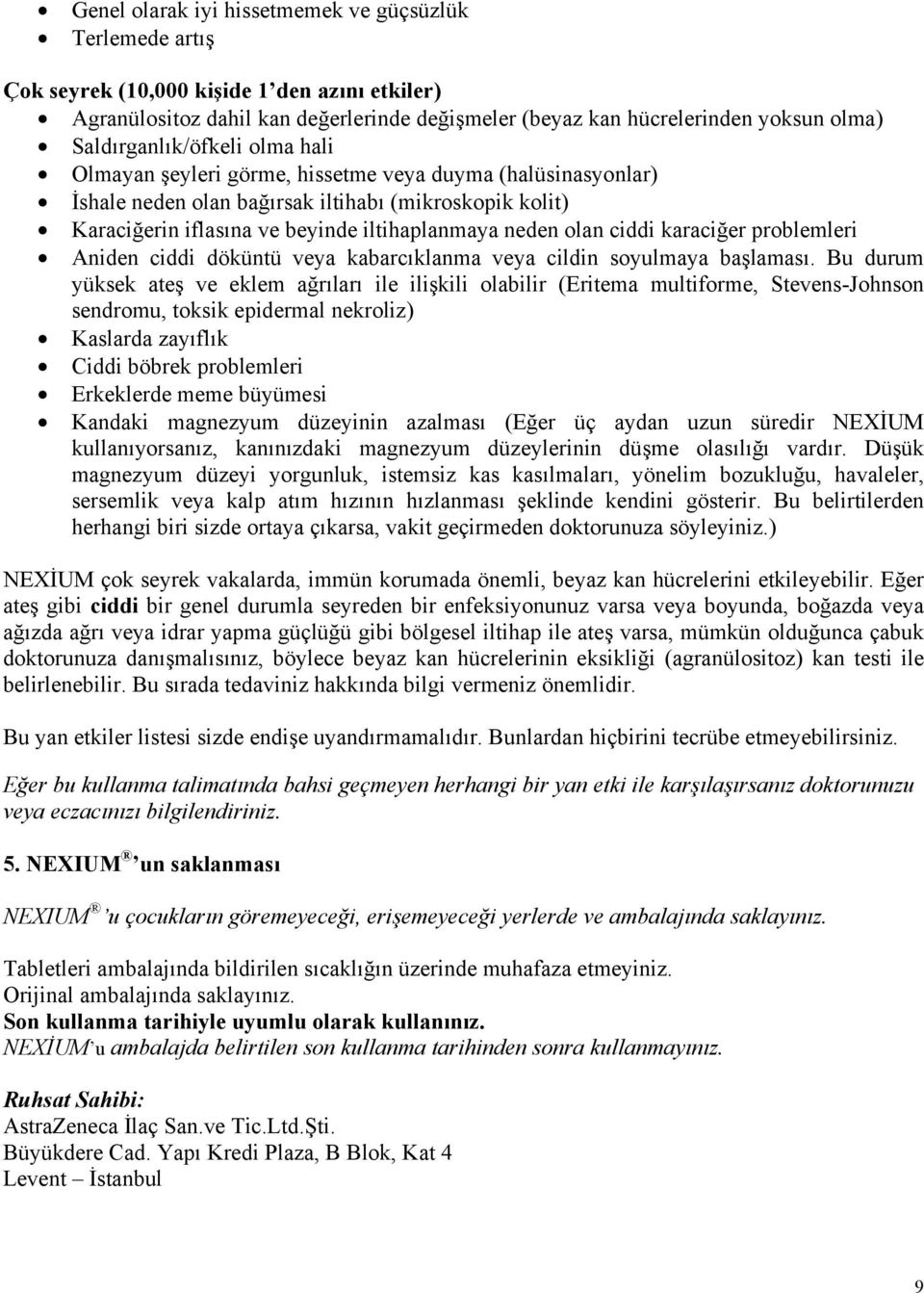 olan ciddi karaciğer problemleri Aniden ciddi döküntü veya kabarcıklanma veya cildin soyulmaya başlaması.