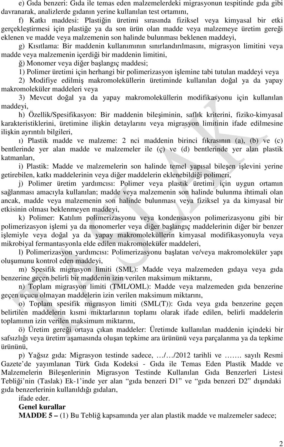 Kısıtlama: Bir maddenin kullanımının sınırlandırılmasını, migrasyon limitini veya madde veya malzemenin içerdiği bir maddenin limitini, ğ) Monomer veya diğer başlangıç maddesi; 1) Polimer üretimi