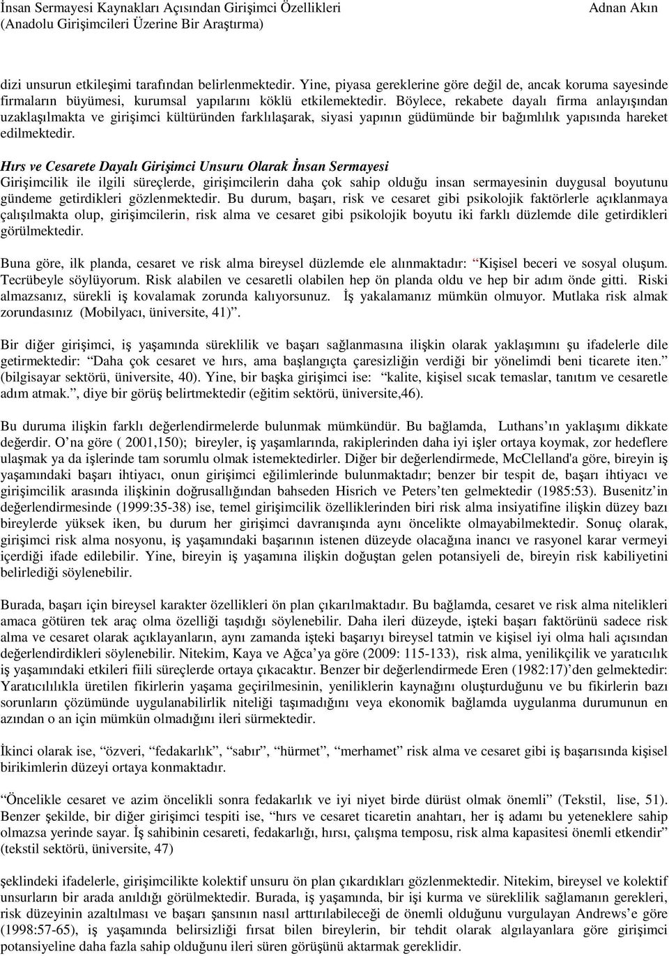 Hırs ve Cesarete Dayalı Girişimci Unsuru Olarak Đnsan Sermayesi Girişimcilik ile ilgili süreçlerde, girişimcilerin daha çok sahip olduğu insan sermayesinin duygusal boyutunu gündeme getirdikleri