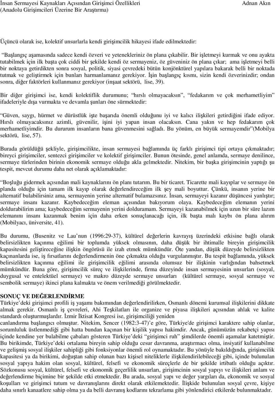 siyasi çevredeki bütün konjönktürel yapılara bakarak belli bir noktada tutmak ve geliştirmek için bunları harmanlamanız gerekiyor.