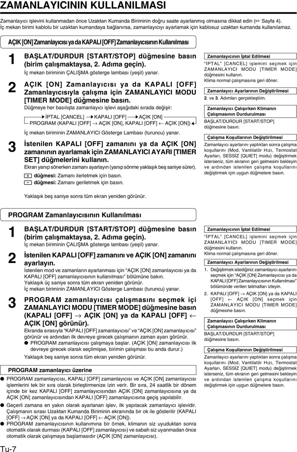 AÇIK [ON] Zamanlay c s ya da KAPALI [OFF] Zamanlay c s n n Kullan lmas 1 2 3 BAfiLAT/DURDUR [START/STOP] dü mesine bas n (birim çal flmaktaysa, 2. Ad ma geçin).