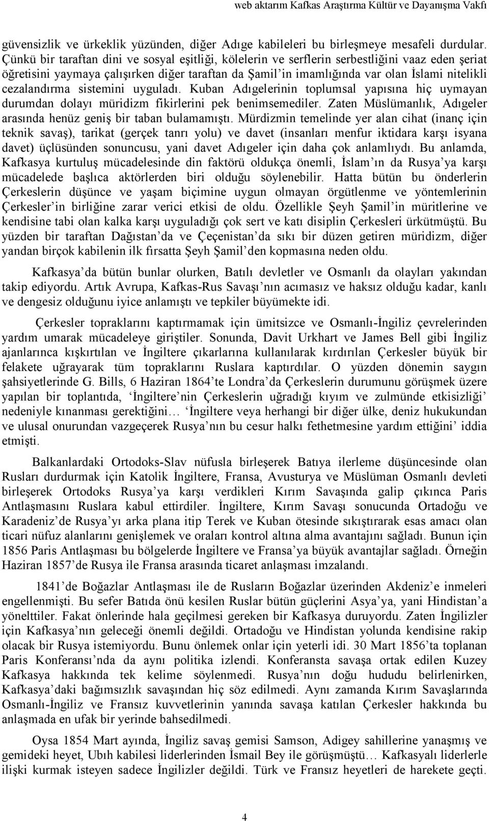 cezalandırma sistemini uyguladı. Kuban Adıgelerinin toplumsal yapısına hiç uymayan durumdan dolayı müridizm fikirlerini pek benimsemediler.