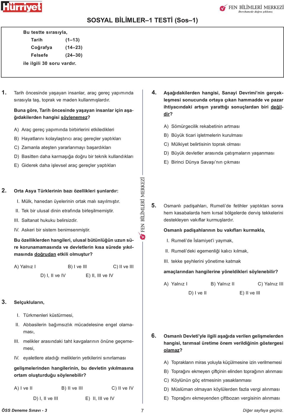 A) Araç gereç yapýmýnda birbirlerini etkiledikleri B) Hayatlarýný kolaylaþtýrýcý araç gereçler yaptýklarý C) Zamanla ateþten yararlanmayý baþardýklarý D) Basitten daha karmaþýða doðru bir teknik