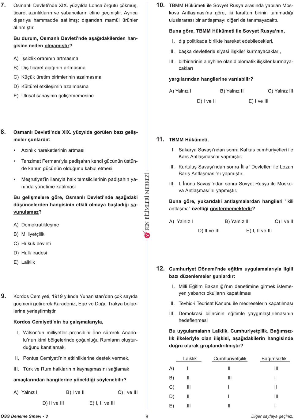 A) Ýþsizlik oranýnýn artmasýna B) Dýþ ticaret açýðýnýn artmasýna C) Küçük üretim birimlerinin azalmasýna D) Kültürel etkileþimin azalmasýna E) Ulusal sanayinin geliþememesine 10.