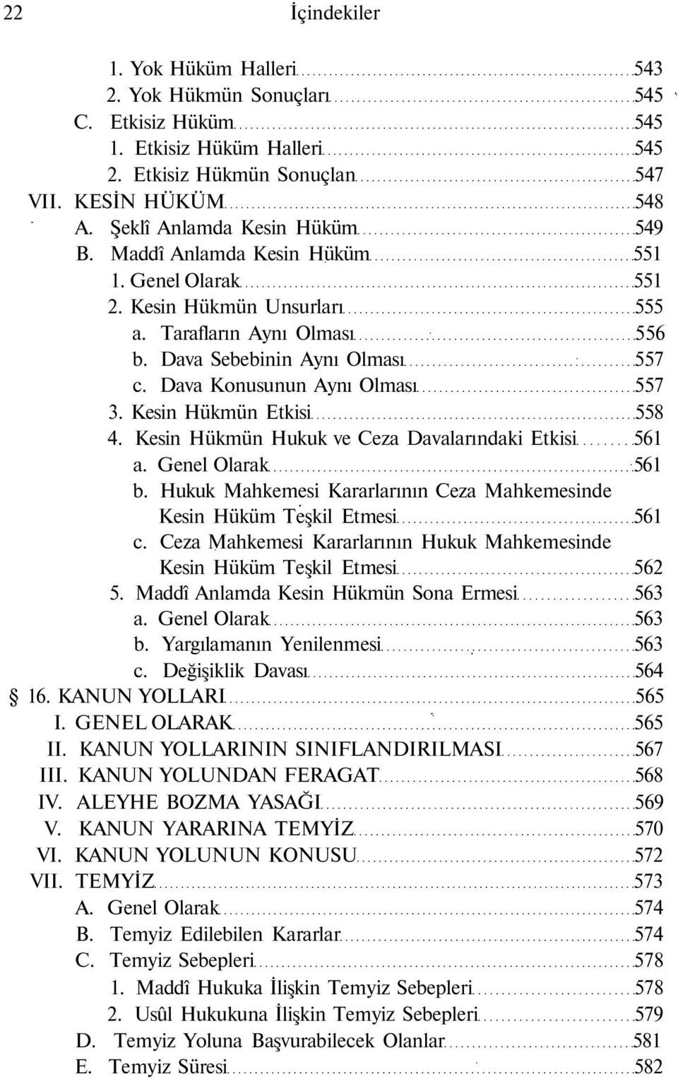 Dava Konusunun Aynı Olması 557 3. Kesin Hükmün Etkisi 558 4. Kesin Hükmün Hukuk ve Ceza Davalarındaki Etkisi 561 a. Genel Olarak 561 b.