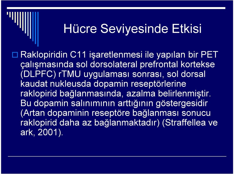 reseptörlerine raklopirid bağlanmasında, azalma belirlenmiştir.