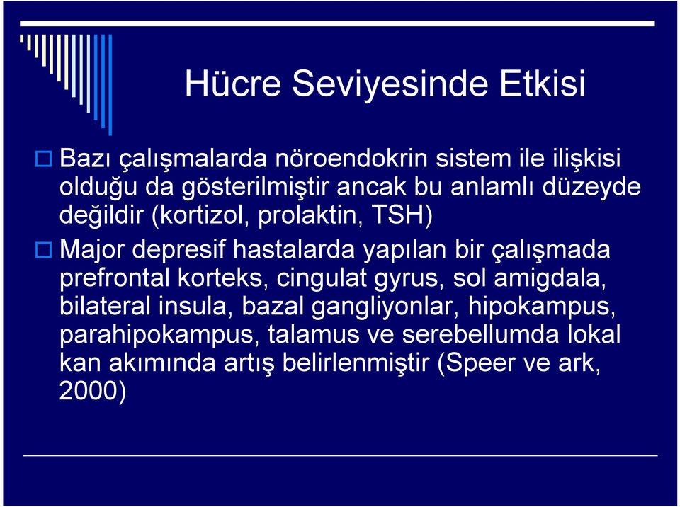 çalışmada prefrontal korteks, cingulat gyrus, sol amigdala, bilateral insula, bazal gangliyonlar,