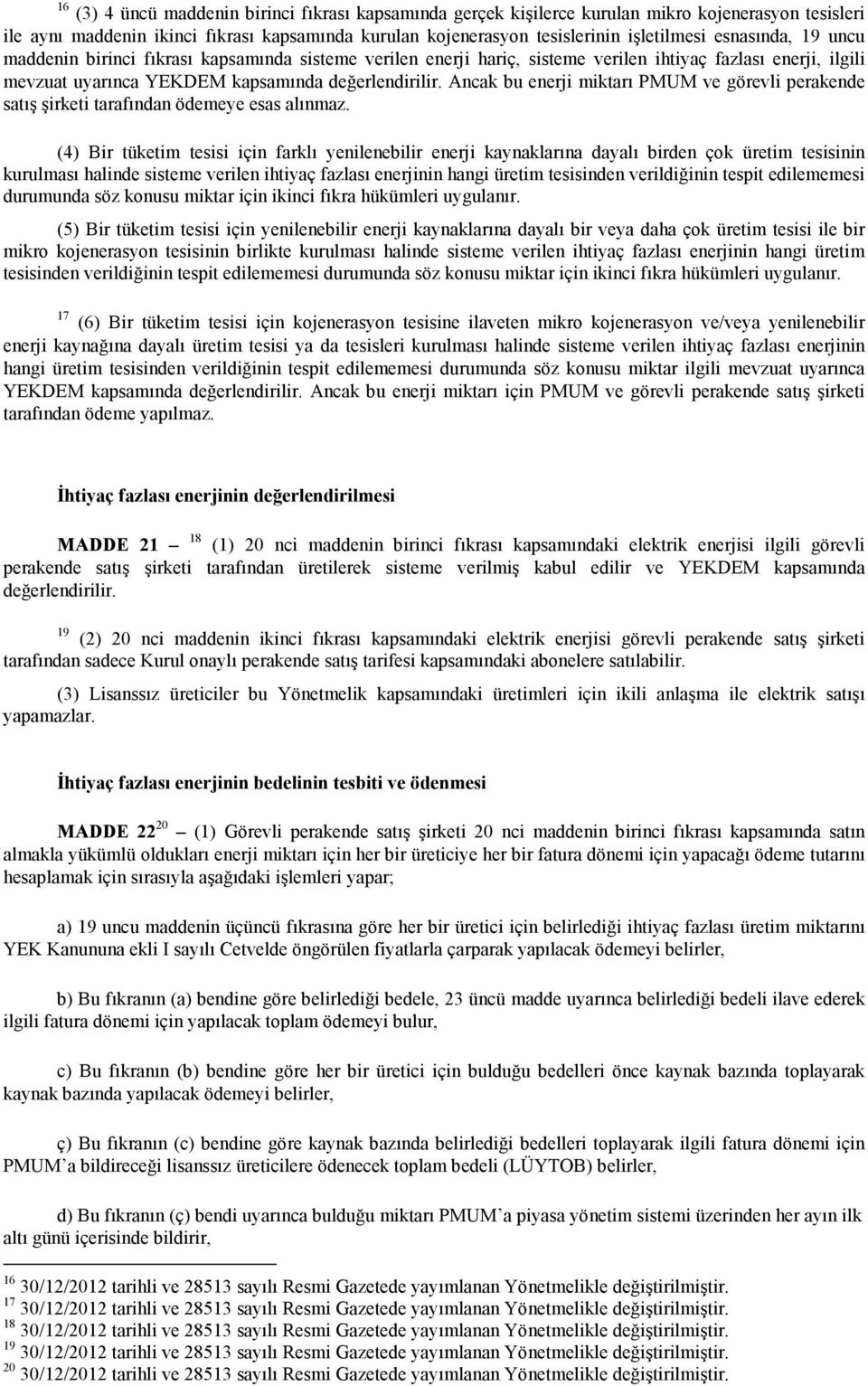 Ancak bu enerji miktarı PMUM ve görevli perakende satış şirketi tarafından ödemeye esas alınmaz.