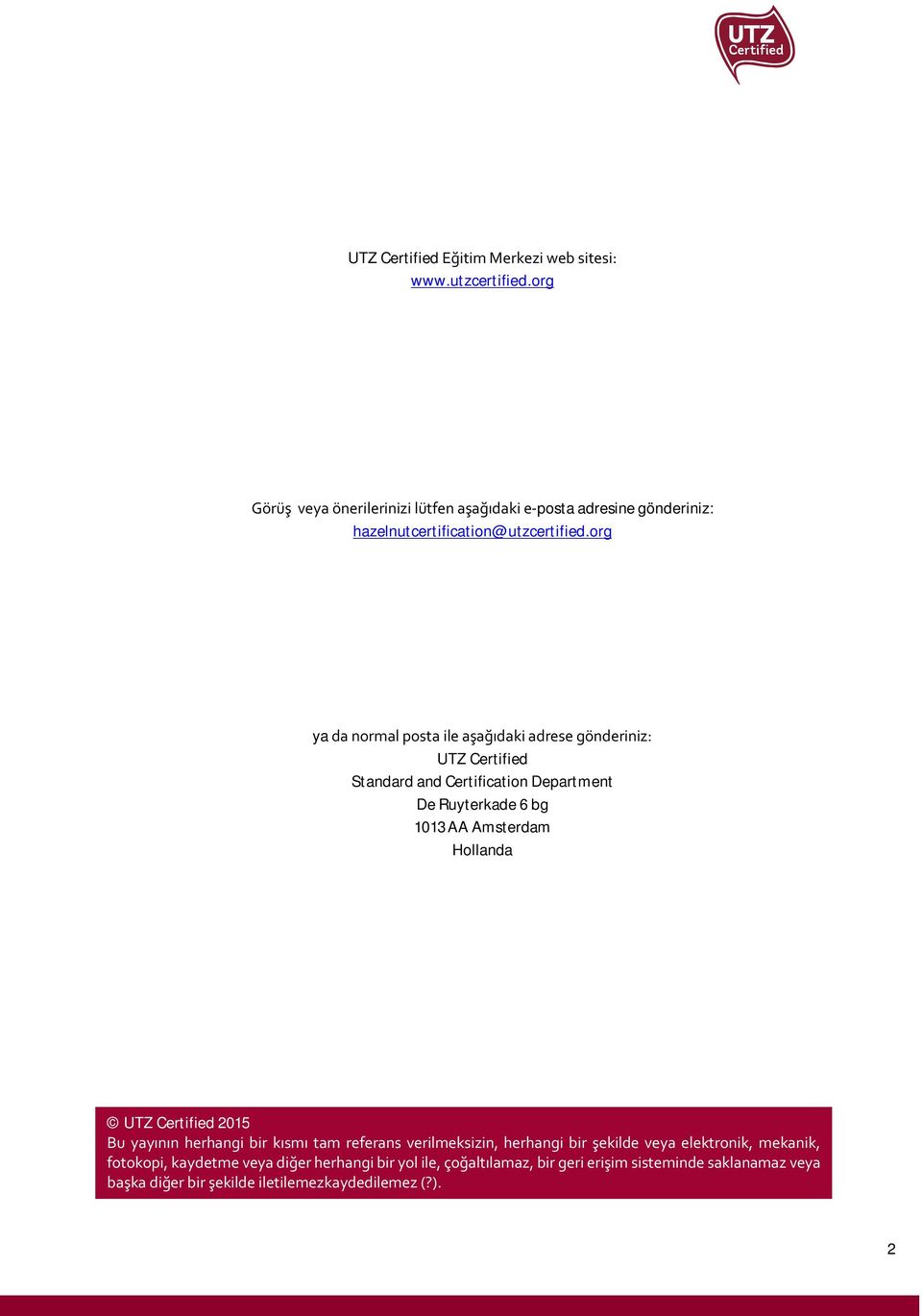 org ya da normal posta ile aşağıdaki adrese gönderiniz: UTZ Certified Standard and Certification Department De Ruyterkade 6 bg 1013 AA Amsterdam