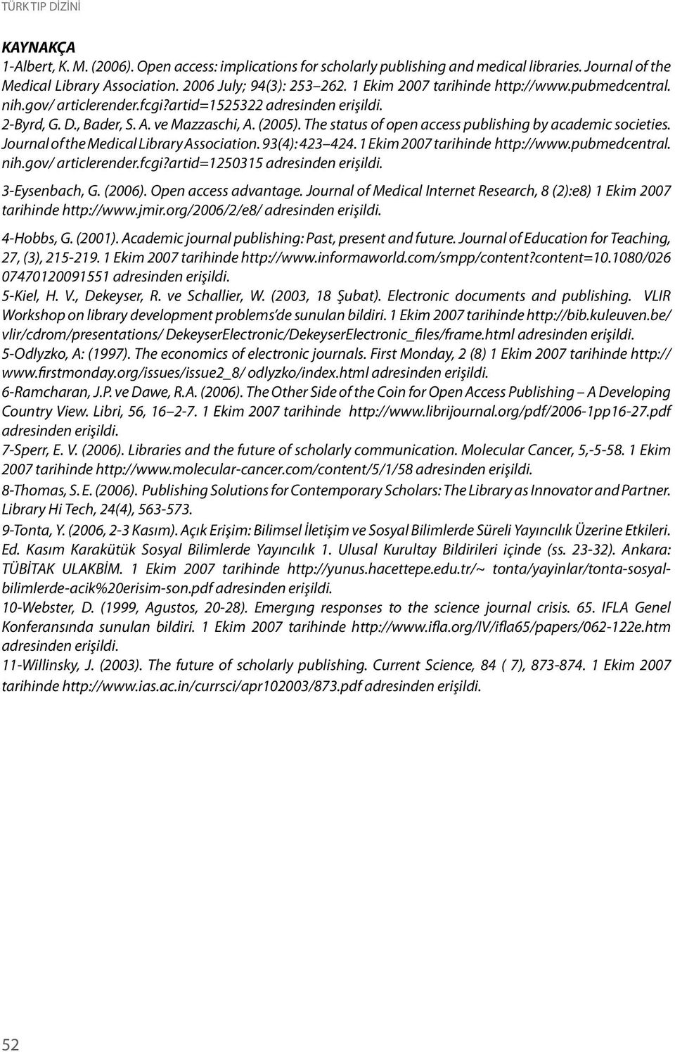 The status of open access publishing by academic societies. Journal of the Medical Library Association. 93(4): 423 424. 1 Ekim 2007 tarihinde http://www.pubmedcentral. nih.gov/ articlerender.fcgi?