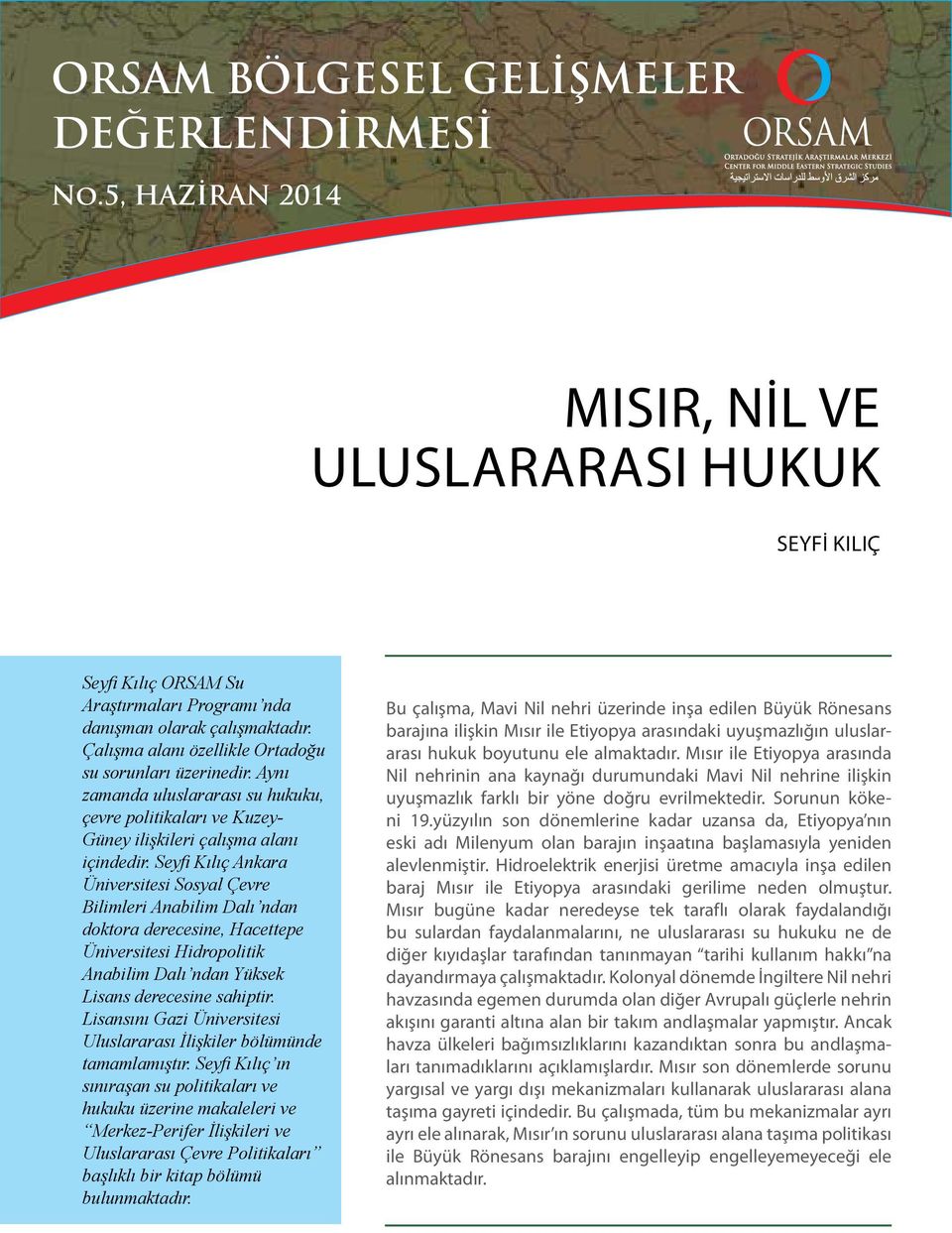 Seyfi Kılıç Ankara Üniversitesi Sosyal Çevre Bilimleri Anabilim Dalı ndan doktora derecesine, Hacettepe Üniversitesi Hidropolitik Anabilim Dalı ndan Yüksek Lisans derecesine sahiptir.