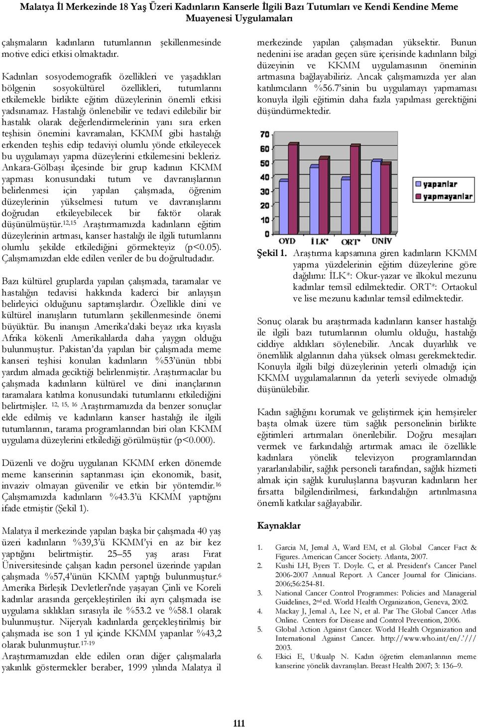 Hastalığı önlenebilir ve tedavi edilebilir bir hastalık olarak değerlendirmelerinin yanı sıra erken teşhisin önemini kavramaları, KKMM gibi hastalığı erkenden teşhis edip tedaviyi olumlu yönde