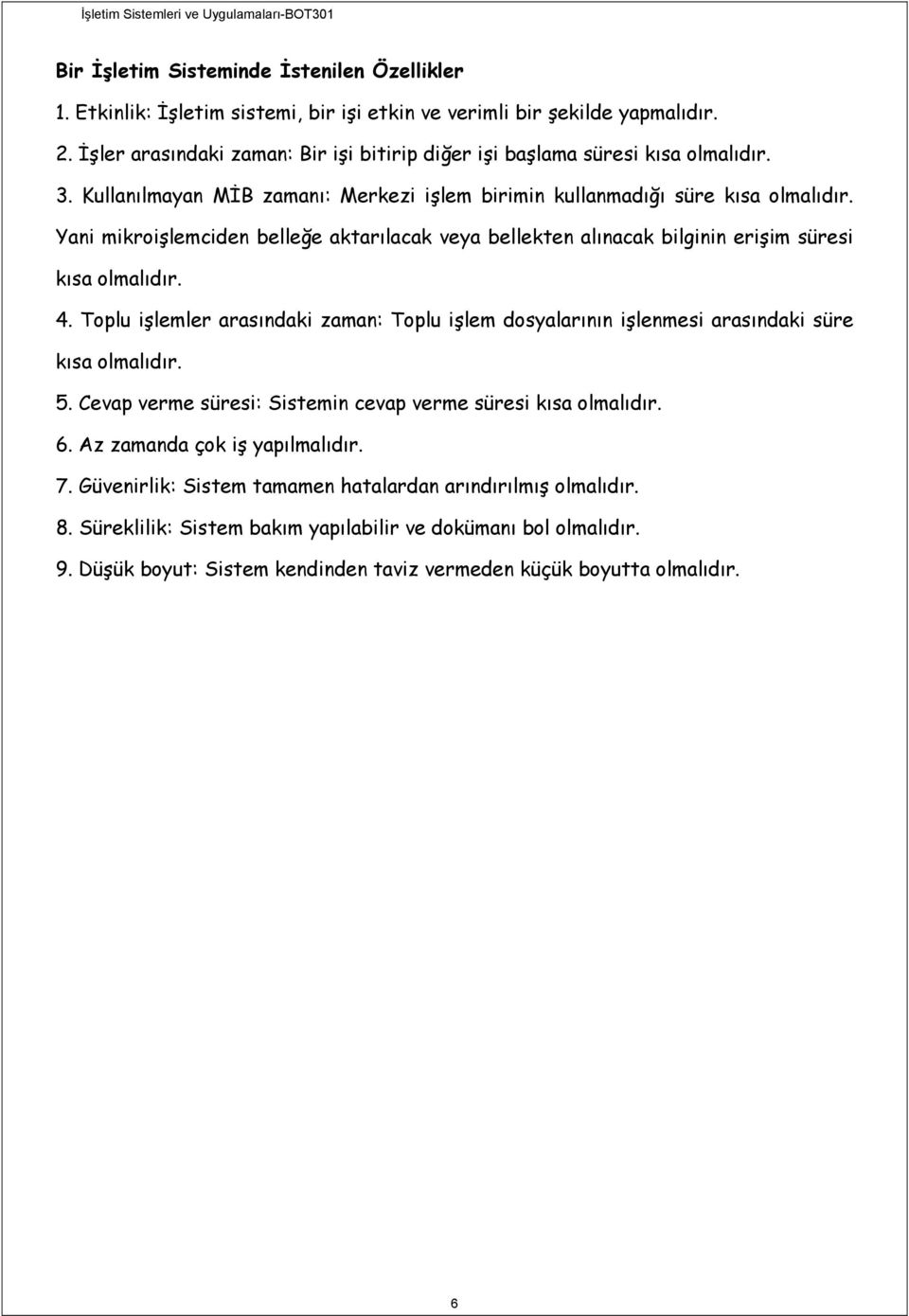 Yani mikroişlemciden belleğe aktarılacak veya bellekten alınacak bilginin erişim süresi kısa olmalıdır. 4.