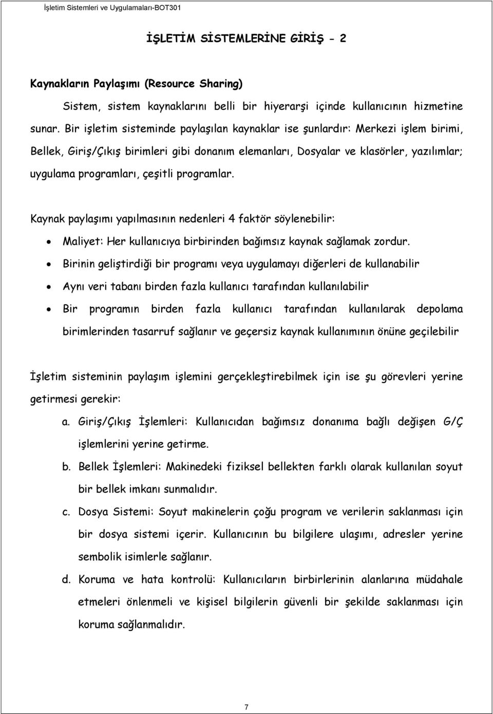 çeşitli programlar. Kaynak paylaşımı yapılmasının nedenleri 4 faktör söylenebilir: Maliyet: Her kullanıcıya birbirinden bağımsız kaynak sağlamak zordur.