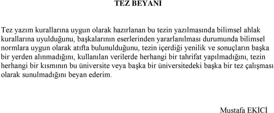 yenilik ve sonuçların başka bir yerden alınmadığını, kullanılan verilerde herhangi bir tahrifat yapılmadığını, tezin