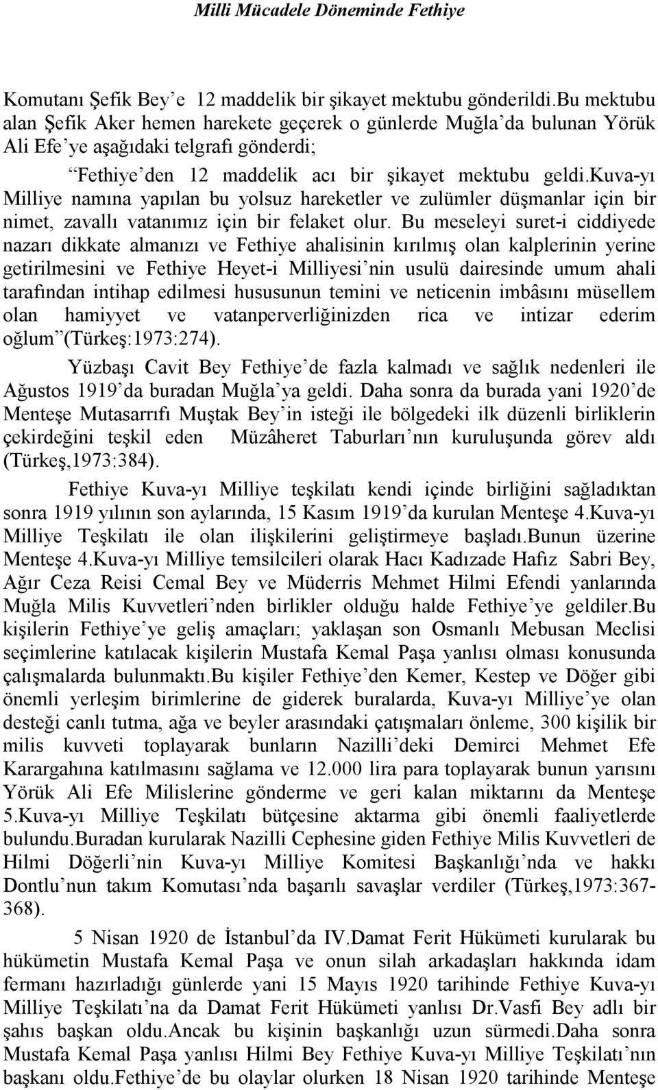 kuva-yı Milliye namına yapılan bu yolsuz hareketler ve zulümler düşmanlar için bir nimet, zavallı vatanımız için bir felaket olur.