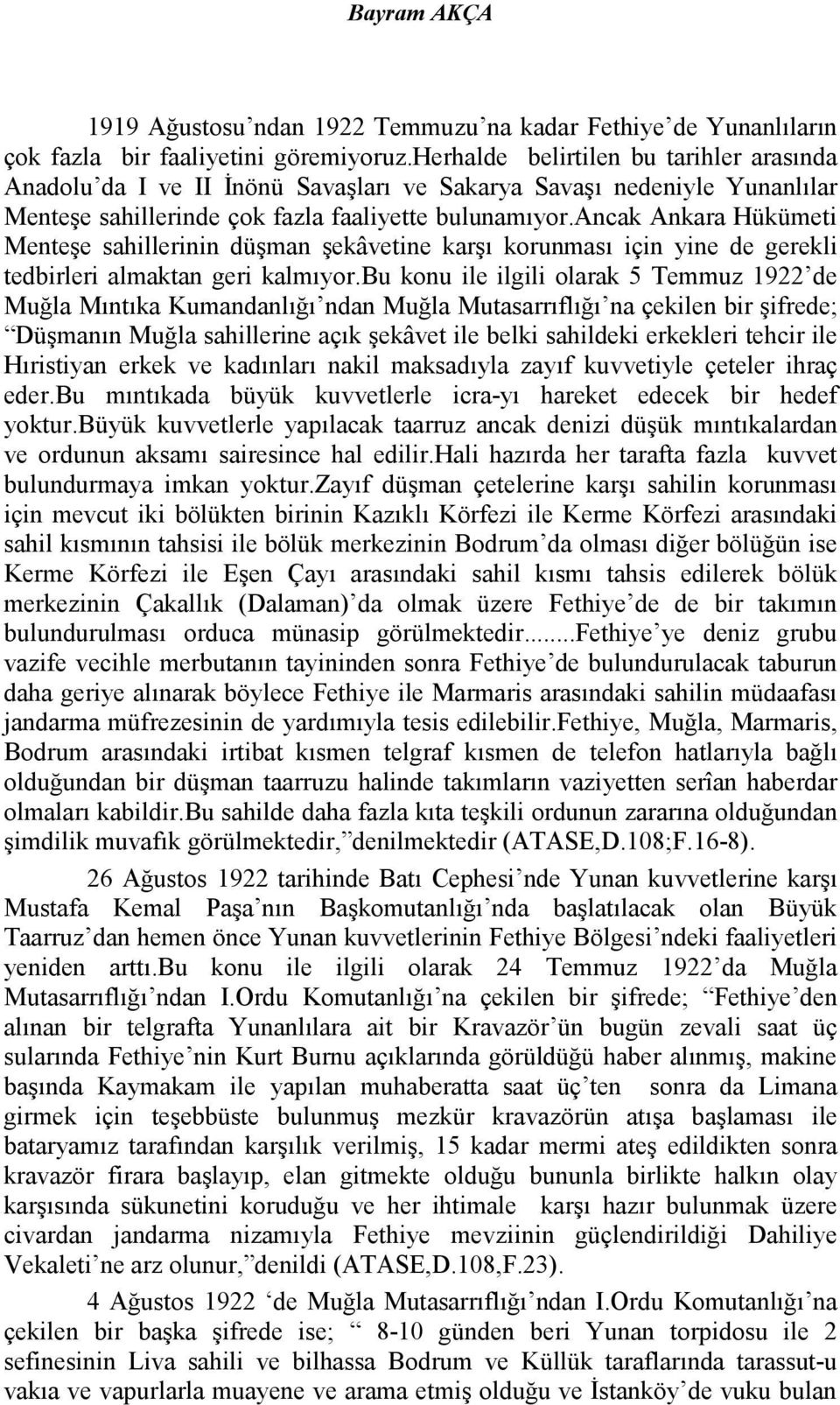 ancak Ankara Hükümeti Menteşe sahillerinin düşman şekâvetine karşı korunması için yine de gerekli tedbirleri almaktan geri kalmıyor.