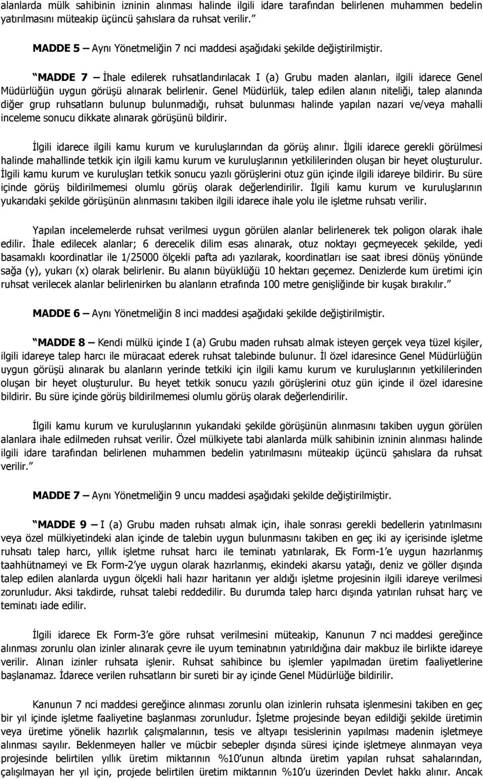 MADDE 7 İhale edilerek ruhsatlandırılacak I (a) Grubu maden alanları, ilgili idarece Genel Müdürlüğün uygun görüşü alınarak belirlenir.