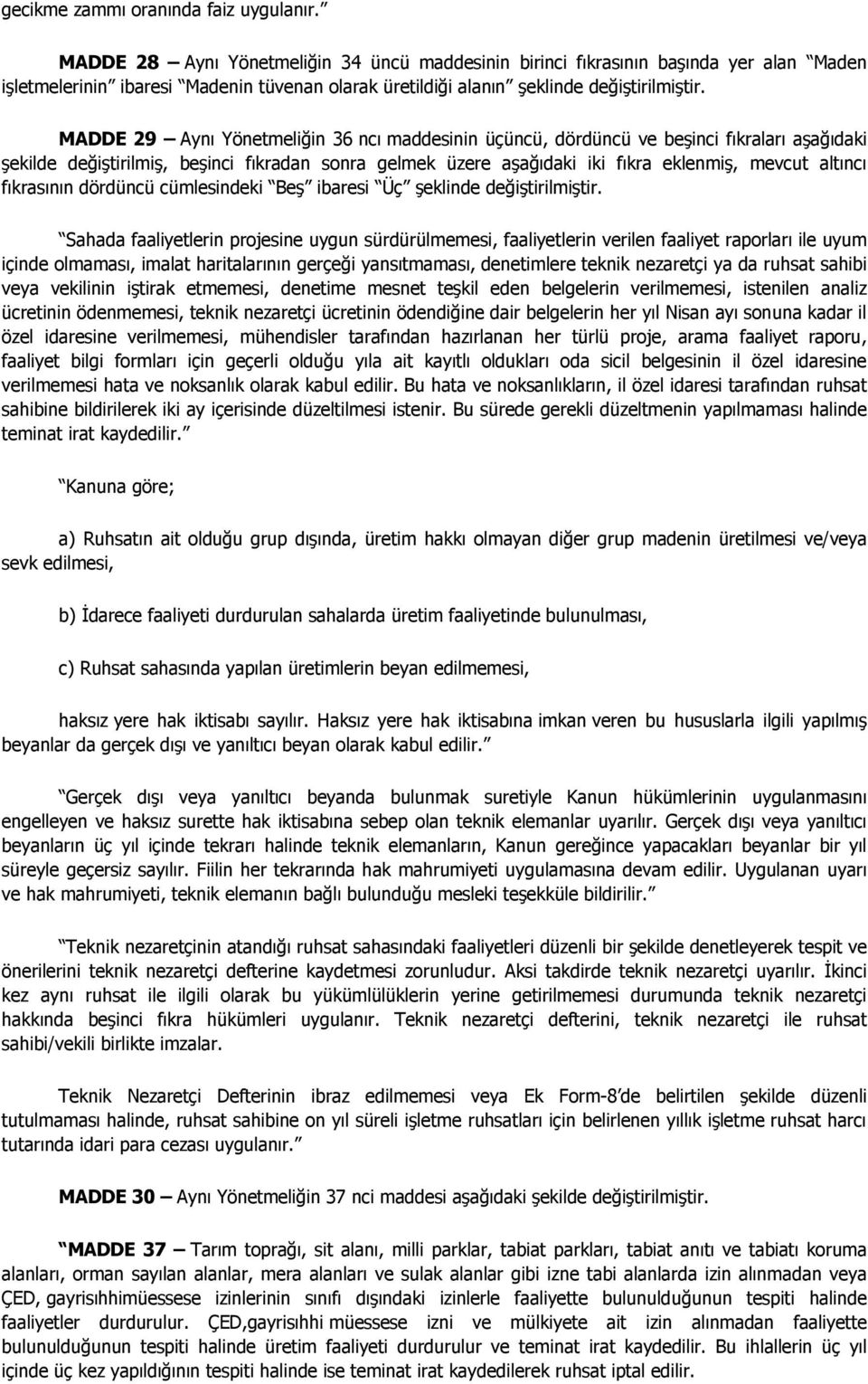 MADDE 29 Aynı Yönetmeliğin 36 ncı maddesinin üçüncü, dördüncü ve beşinci fıkraları aşağıdaki şekilde değiştirilmiş, beşinci fıkradan sonra gelmek üzere aşağıdaki iki fıkra eklenmiş, mevcut altıncı