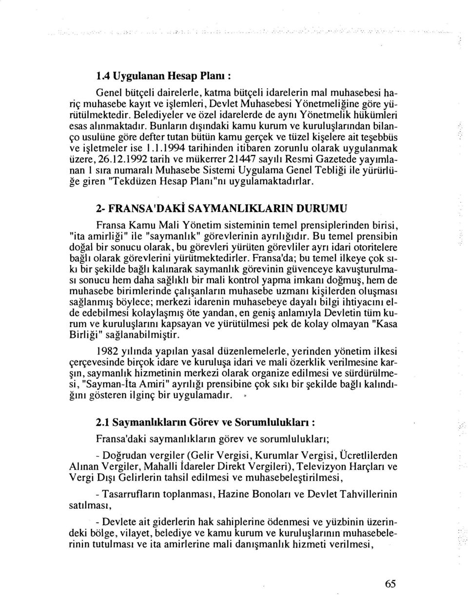 Bunlarln dlglndaki kamu kurum ve kuruluglarlndan bilanqo usuliine gore defter tutan biitiin kamu gerqek ve tiizel kigelere ait tegebbiis ve igletmeler ise 1.