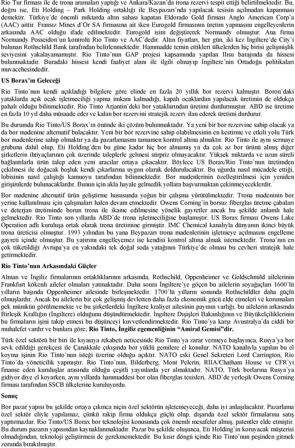 Türkiye de önemli miktarda altın sahası kapatan Eldorado Gold firması Anglo American Corp a (AAC) aittir.