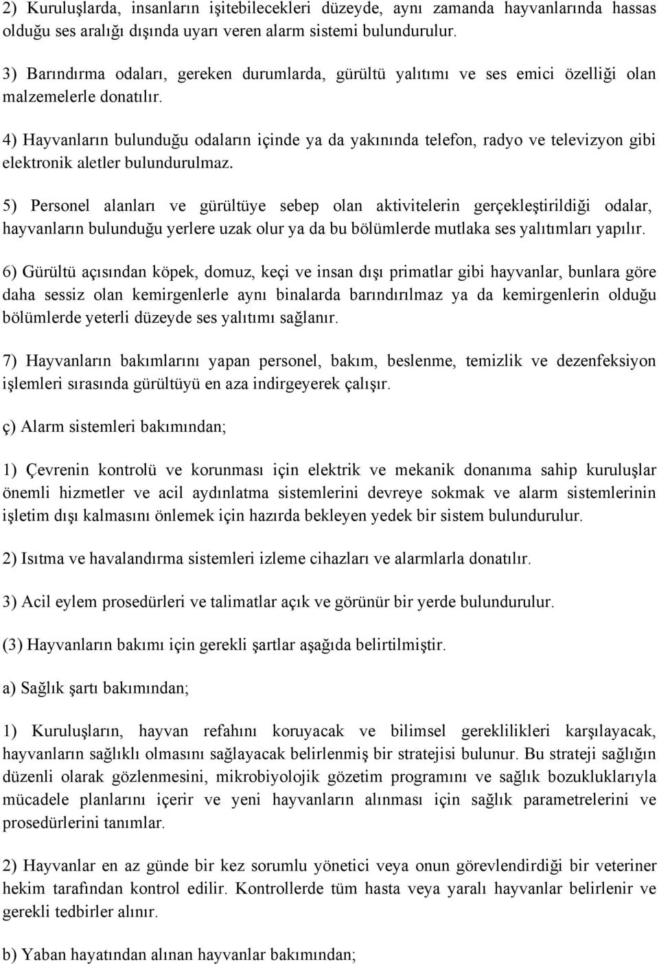 4) Hayvanların bulunduğu odaların içinde ya da yakınında telefon, radyo ve televizyon gibi elektronik aletler bulundurulmaz.