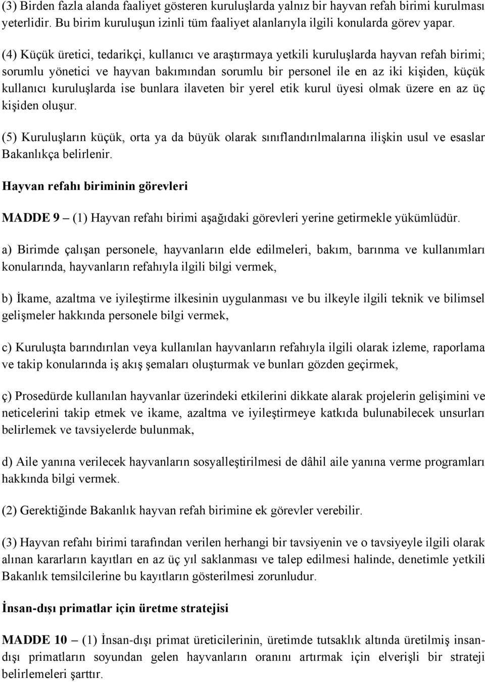 kuruluşlarda ise bunlara ilaveten bir yerel etik kurul üyesi olmak üzere en az üç kişiden oluşur.