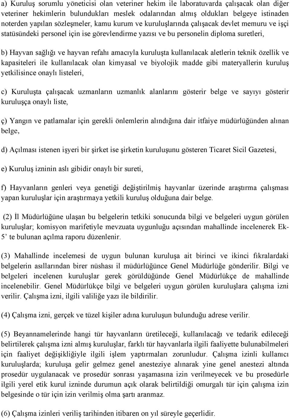 amacıyla kuruluşta kullanılacak aletlerin teknik özellik ve kapasiteleri ile kullanılacak olan kimyasal ve biyolojik madde gibi materyallerin kuruluş yetkilisince onaylı listeleri, c) Kuruluşta