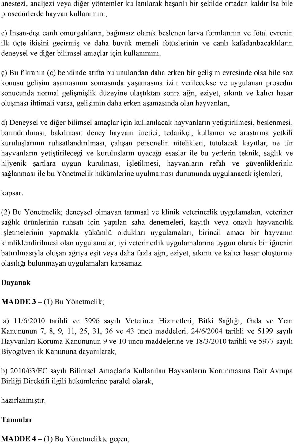 atıfta bulunulandan daha erken bir gelişim evresinde olsa bile söz konusu gelişim aşamasının sonrasında yaşamasına izin verilecekse ve uygulanan prosedür sonucunda normal gelişmişlik düzeyine