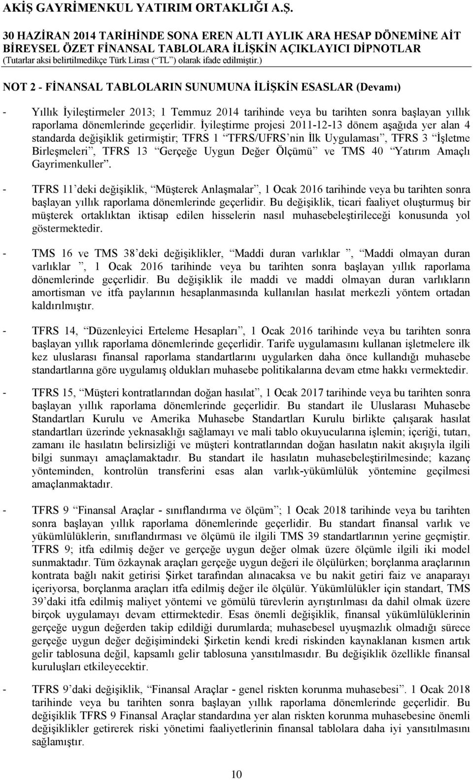 40 Yatırım Amaçlı Gayrimenkuller. - TFRS 11 deki değişiklik, Müşterek Anlaşmalar, 1 Ocak 2016 tarihinde veya bu tarihten sonra başlayan yıllık raporlama dönemlerinde geçerlidir.