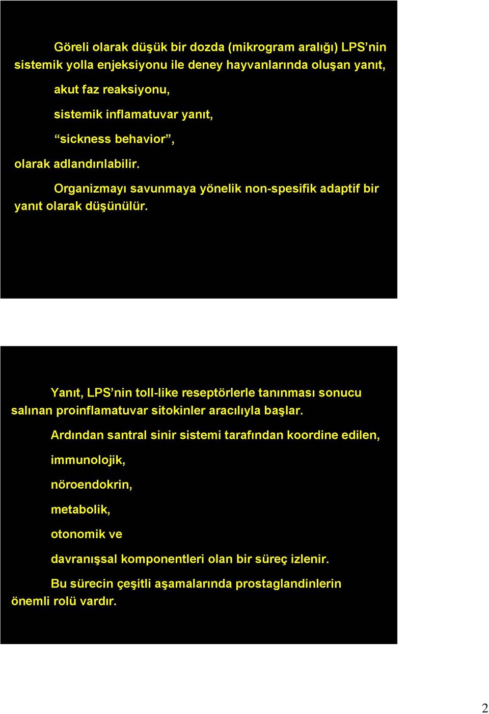 Yanıt, LPS nin toll-like reseptörlerle tanınması sonucu salınan proinflamatuvar sitokinler aracılıyla başlar.