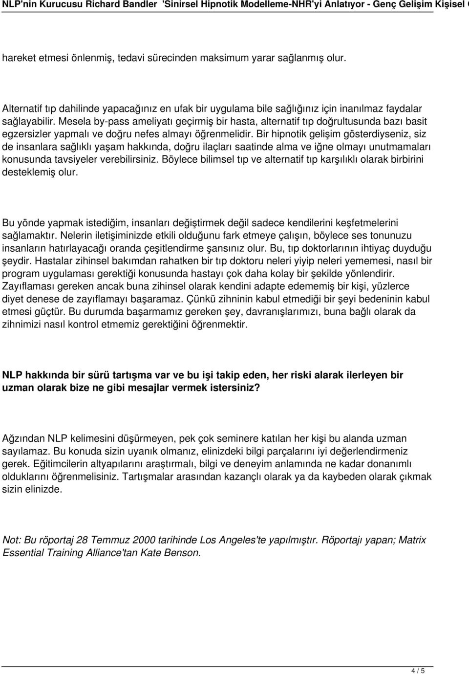 Bir hipnotik gelişim gösterdiyseniz, siz de insanlara sağlıklı yaşam hakkında, doğru ilaçları saatinde alma ve iğne olmayı unutmamaları konusunda tavsiyeler verebilirsiniz.