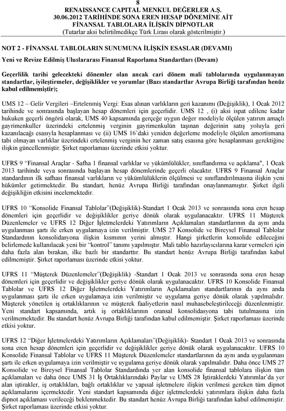 Vergi: Esas alınan varlıkların geri kazanımı (Değişiklik), 1 Ocak 2012 tarihinde ve sonrasında başlayan hesap dönemleri için geçerlidir.