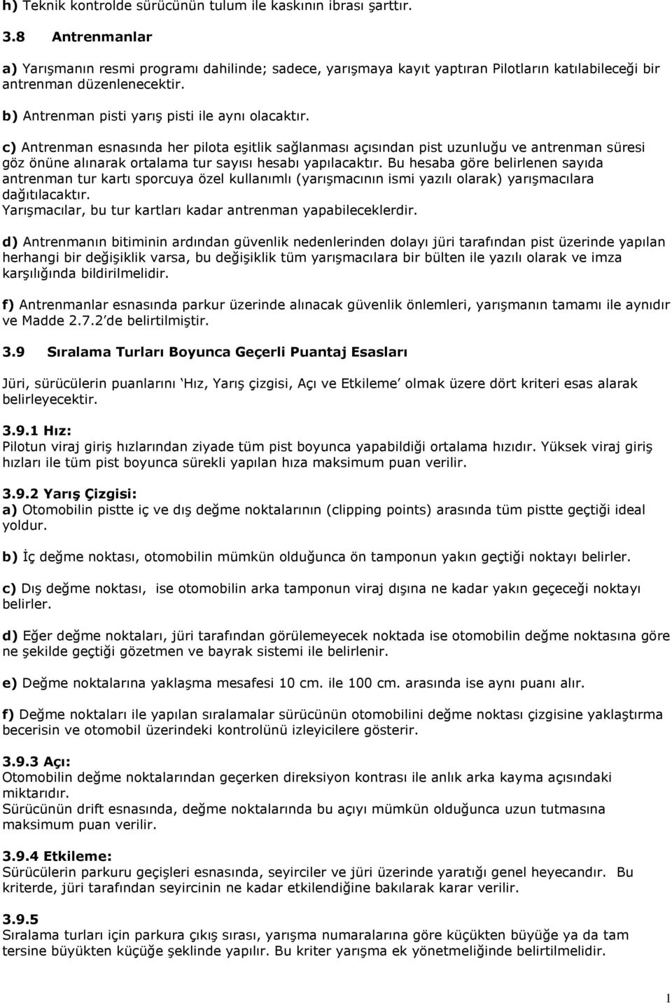 c) Antrenman esnasında her pilota eşitlik sağlanması açısından pist uzunluğu ve antrenman süresi göz önüne alınarak ortalama tur sayısı hesabı yapılacaktır.