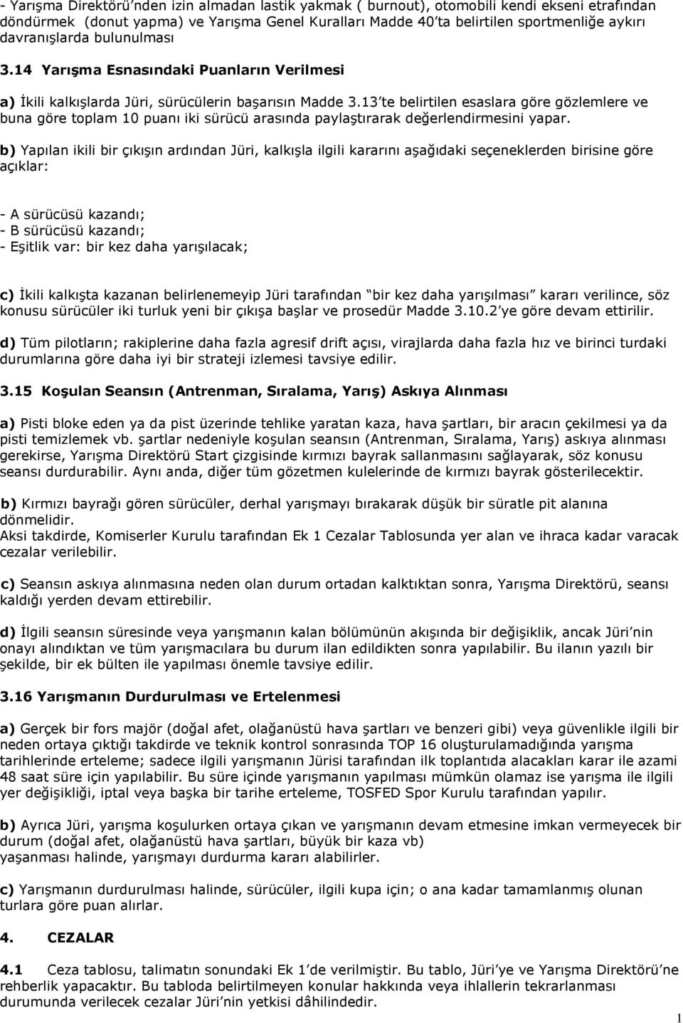 13 te belirtilen esaslara göre gözlemlere ve buna göre toplam 10 puanı iki sürücü arasında paylaştırarak değerlendirmesini yapar.