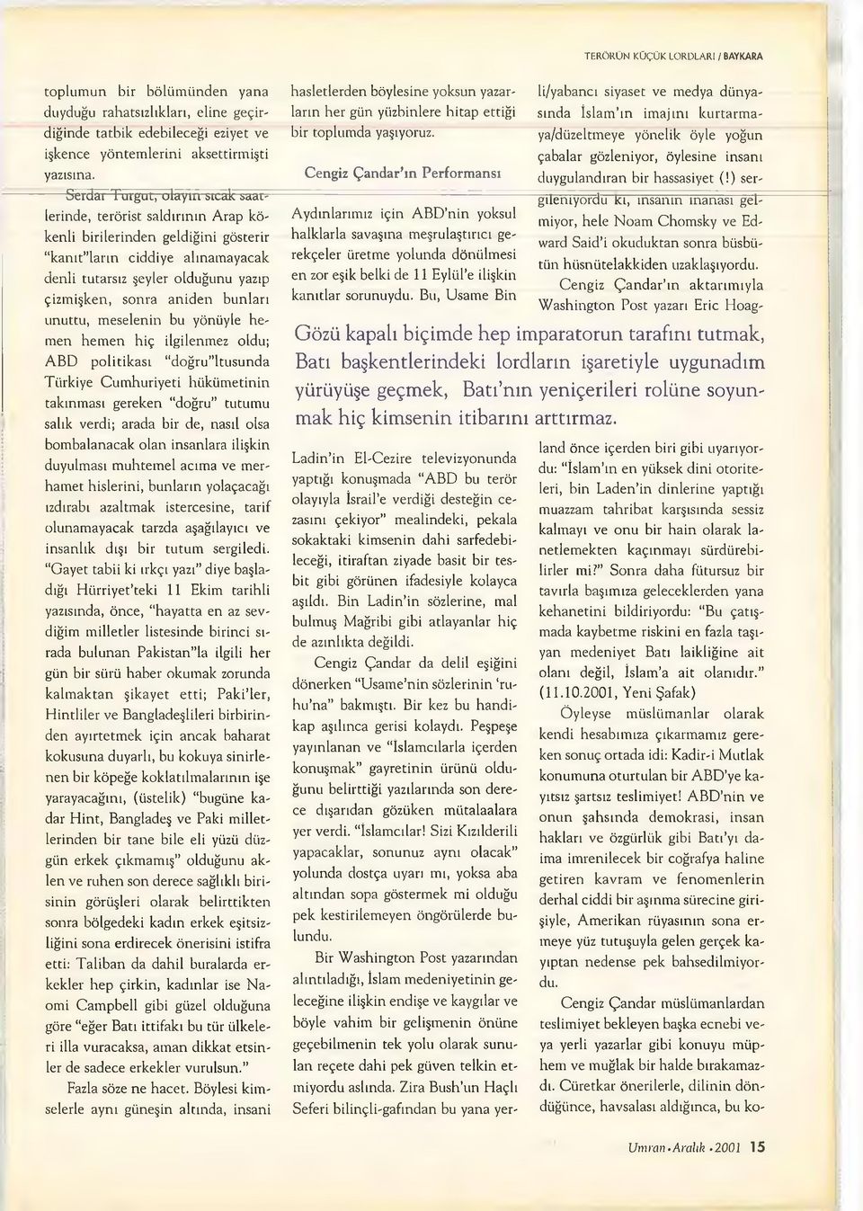 Serdar Turgut, otaym~stcak saatlerin d e, terö rist s a ld ırın ın A r a p k ö k e n li b irile rin d e n g e ld iğ in i gösterir k a n ıt la r ın c id d iy e a lın a m a y a c a k d e n li tutarsız